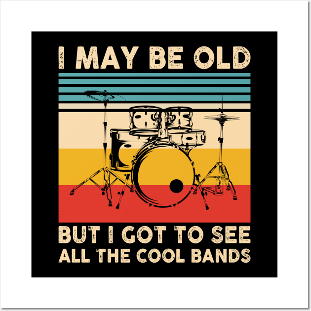 I May Be Old But I Got To See All The Cool Bands Wall Art by Rosemat